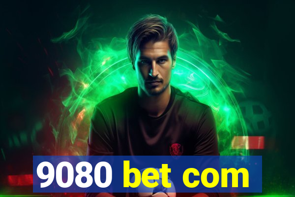 9080 bet com